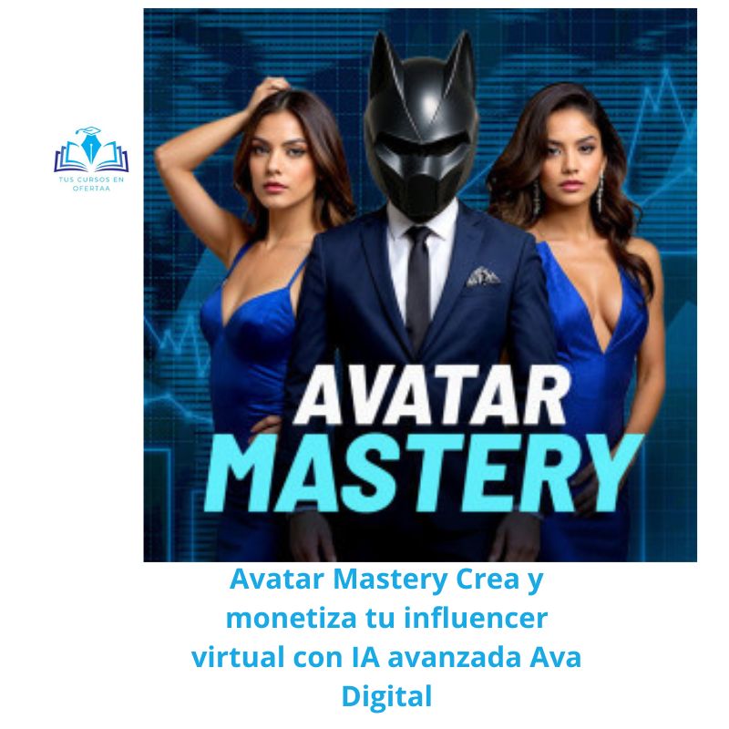 Avatar Mastery Crea y monetiza tu influencer virtual con IA avanzada Ava Digital