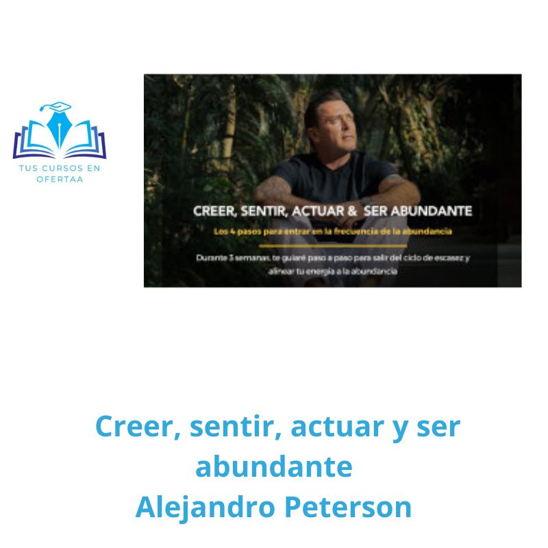 Creer, sentir, actuar y ser abundante alejandro peterson