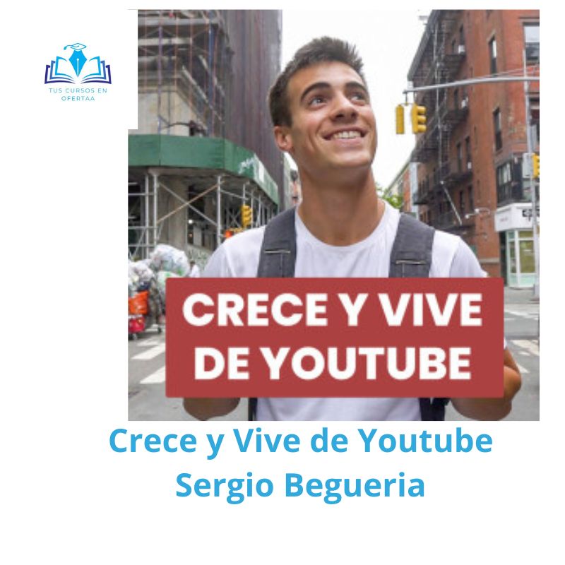 Crece y Vive de Youtube Sergio Begueria