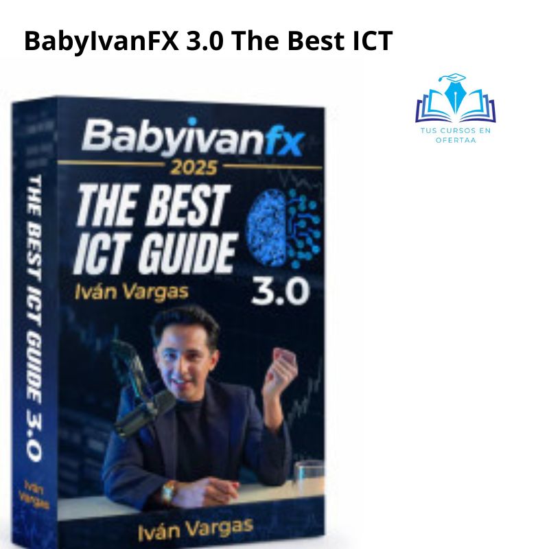 BabyIvanFX 3.0 The Best ICT Guide 2025 Iván Vargas 3