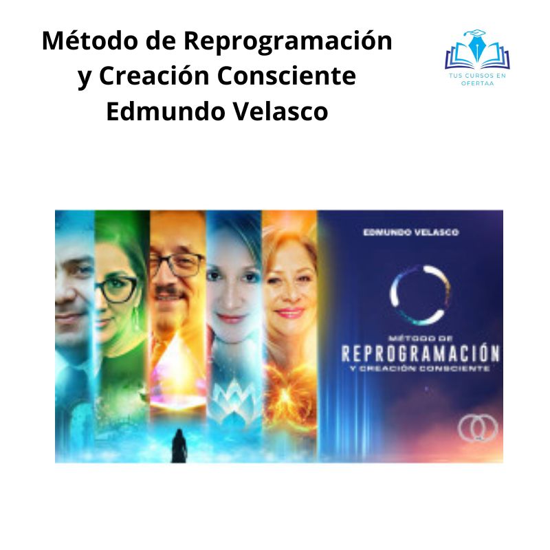 Método de Reprogramación y Creación Consciente Edmundo Velasco