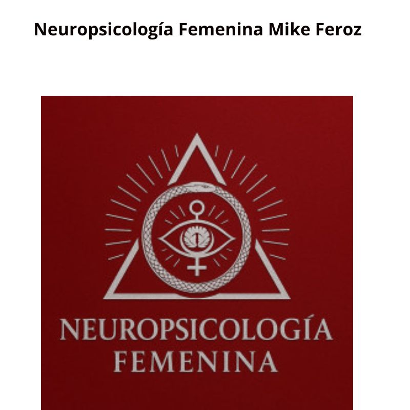 El curso Neuropsicología Femenina Mike Feroz es uno de los programas más especializados de Mike Feroz, diseñado para profundizar en los mecanismos